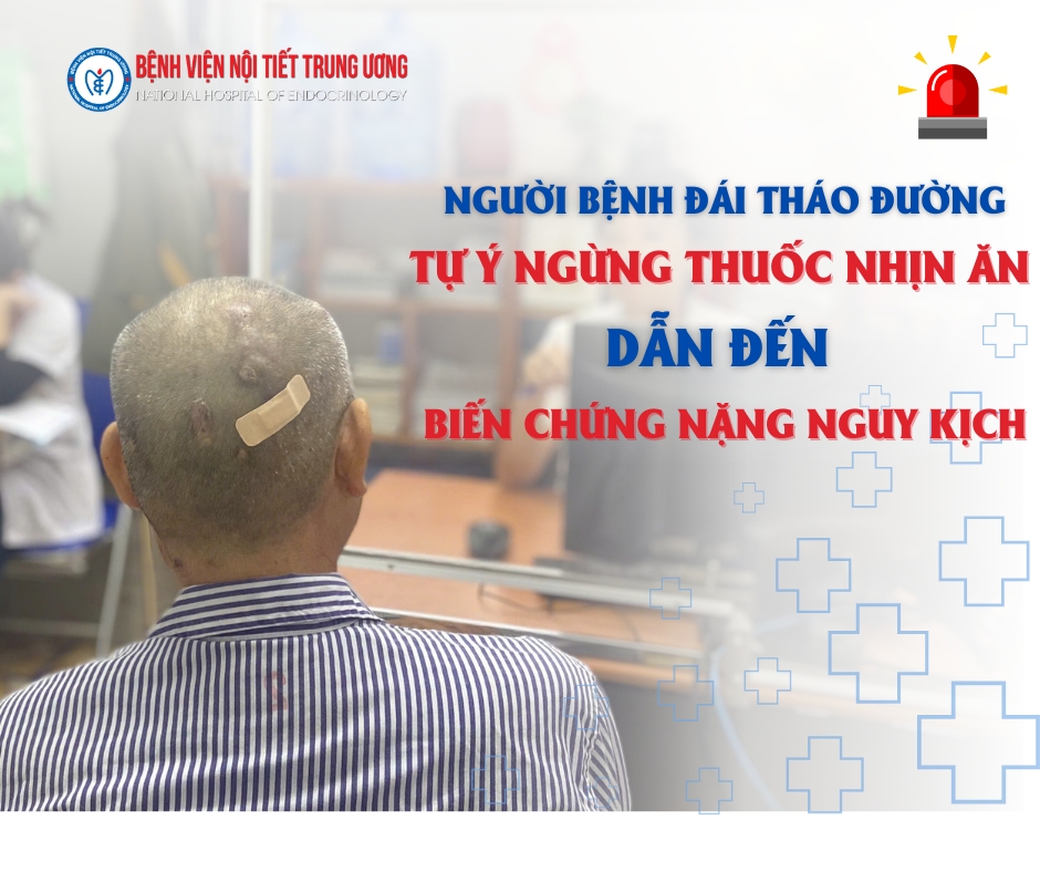 Người bệnh đái tháo đường tự ý ngừng thuốc, nhịn ăn gián đoạn dẫn đến biến chứng nặng nguy kịch